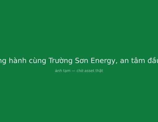 Đồng hành cùng Trường Sơn Energy, an tâm đầu tư