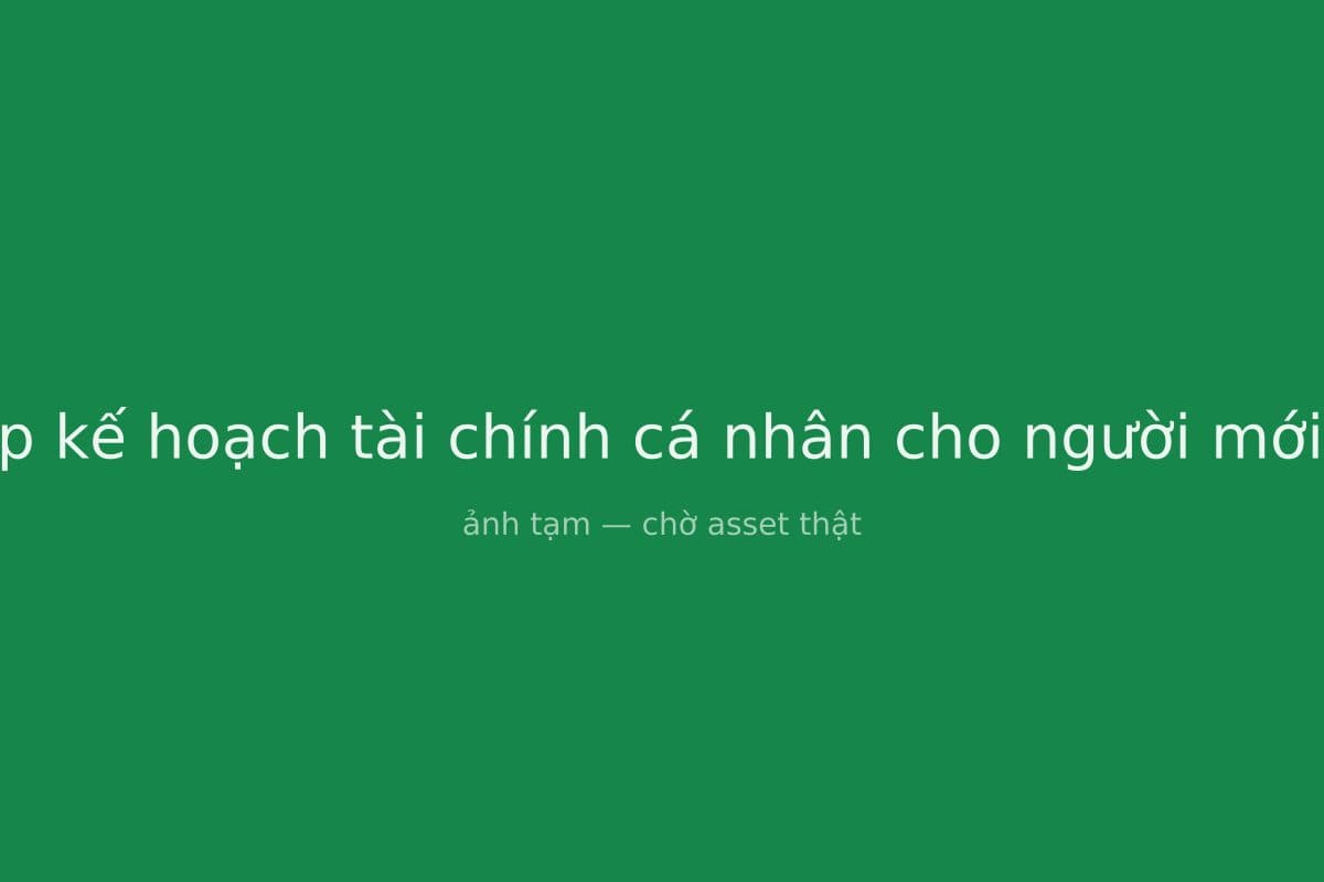Lập kế hoạch tài chính cá nhân cho người mới đi